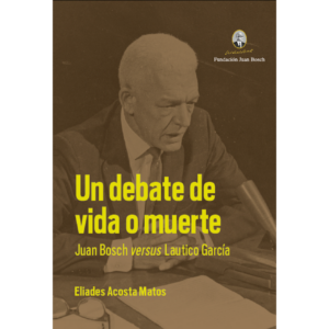 Un debate de vida o muerte: Juan Bosch versus Láutico García