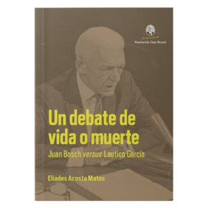 Un debate de vida o muerte: Juan Bosch versus Láutico García