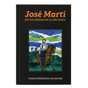 José Martí: por los caminos de la vida nueva