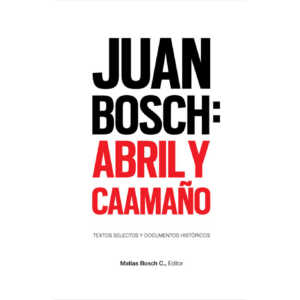 Juan Bosch: Abril y Caamaño