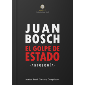 Juan Bosch: el golpe de Estado (antología)