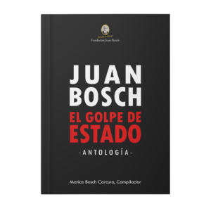 Juan Bosch: el golpe de Estado (antología)