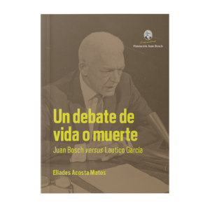 Un debate de vida o muerte: Juan Bosch versus Láutico García