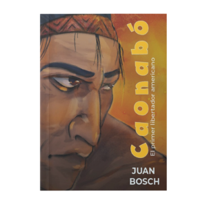 Caonabó: el primer libertador americano