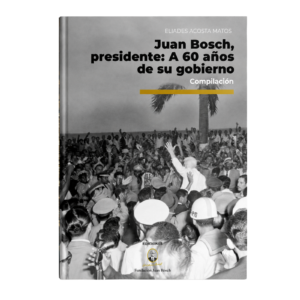 Juan Bosch, presidente: A 60 años de su gobierno