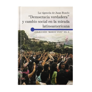 La vigencia de Juan Bosch: «Democracia verdadera» y cambio social en la mirada latinoamericana