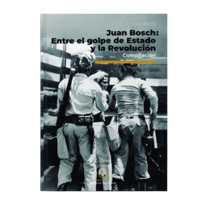 Juan Bosch: entre el golpe de estado y la Revolución