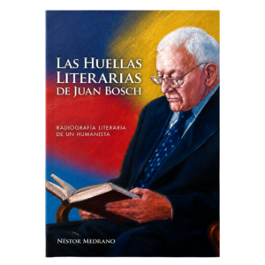Las huellas literarias de Juan Bosch: radiografía literaria de un humanista