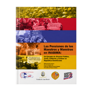 Las pensiones de los maestros y maestras en INABIMA. Un ejemplo de sistema público, justo, solidario y exitoso en República Dominicana