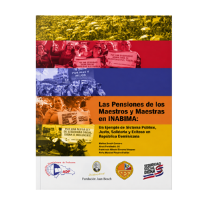 Las pensiones de los maestros y maestras en INABIMA. Un ejemplo de sistema público, justo, solidario y exitoso en República Dominicana