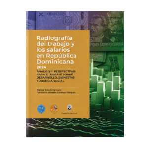 Radiografía del trabajo y los salarios en República Dominicana 2024. Análisis y perspectivas para el debate sobre desarrollo, bienestar y justicia social